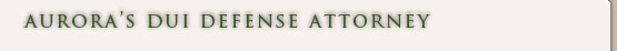 Aurora DUI Attorney